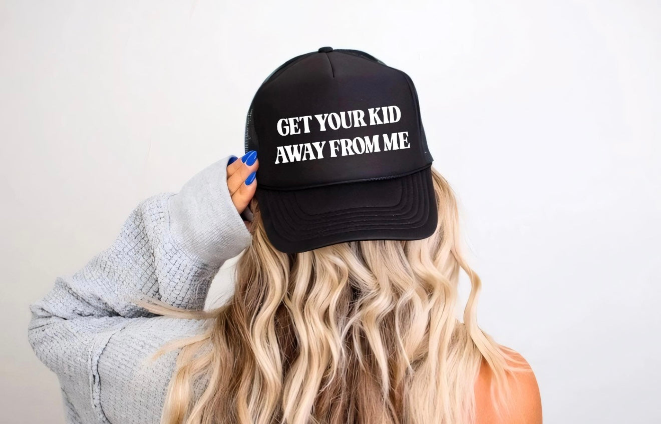“Get Your Kid Away From Me” Hat
