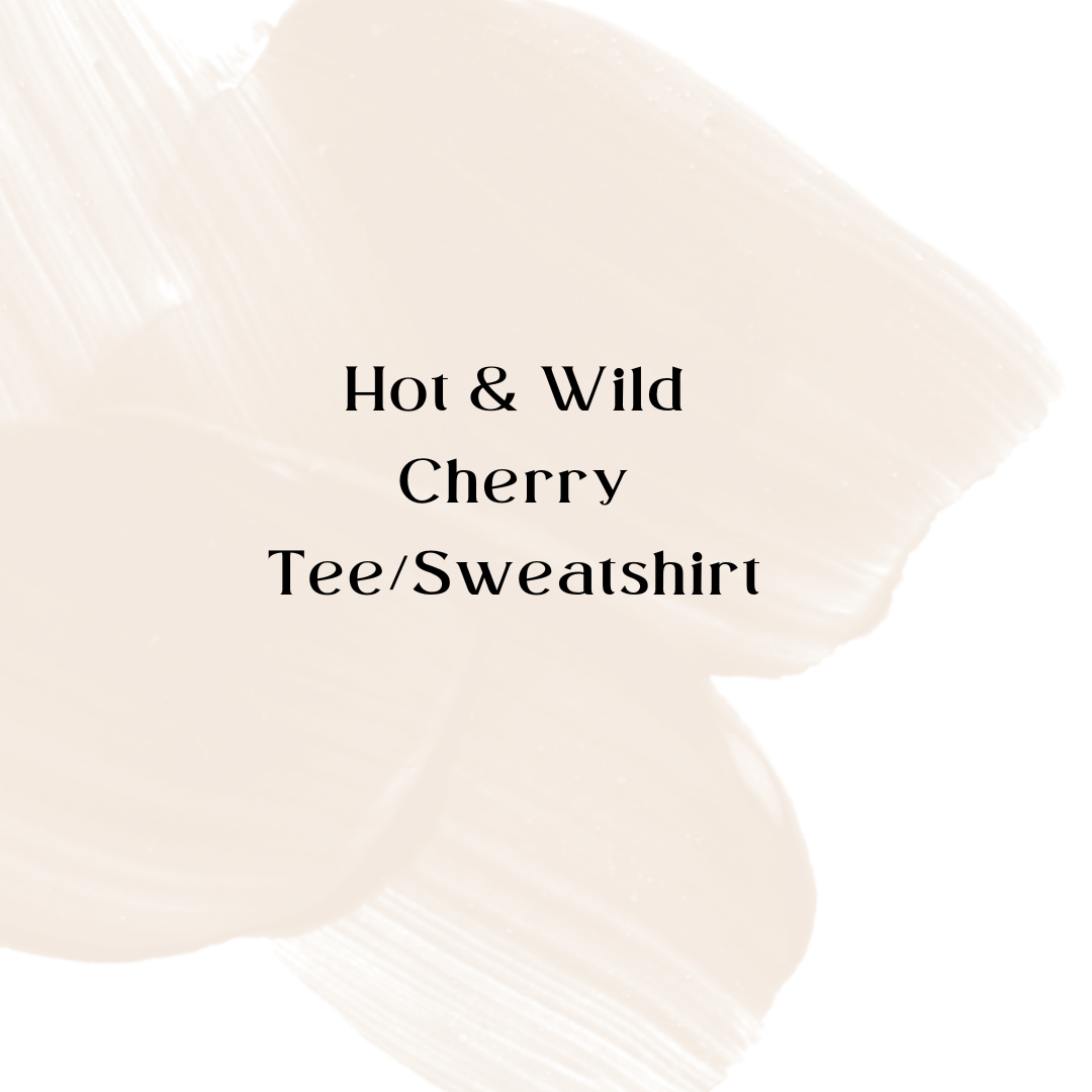 Hot & Wild Cherry Tee/Sweatshirt