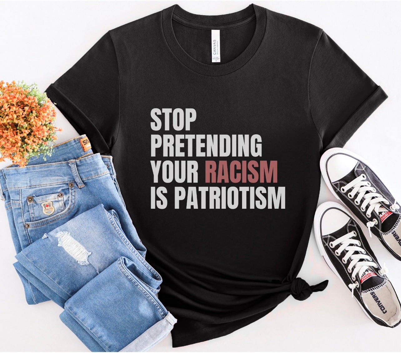 Stop Pretending Your Racism is Patriotism Tee