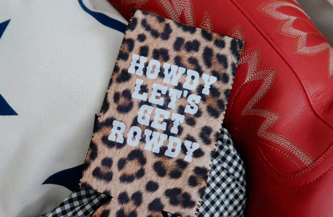 Howdy Let’s Get Rowdy Koozie