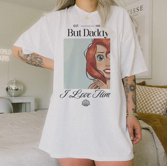 But Daddy I Love Him Tee/Sweatshirt