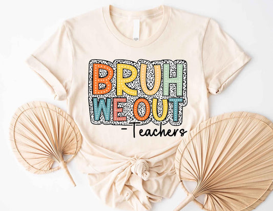 Bruh We Out Teacher DTF Tee