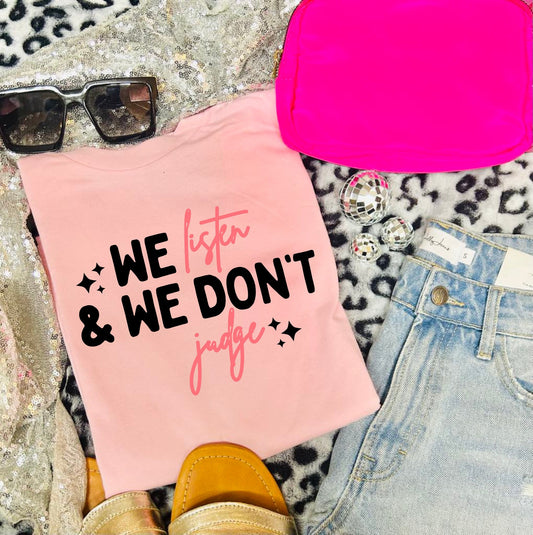 We Listen and We Don't Judge Baby Pink Tee