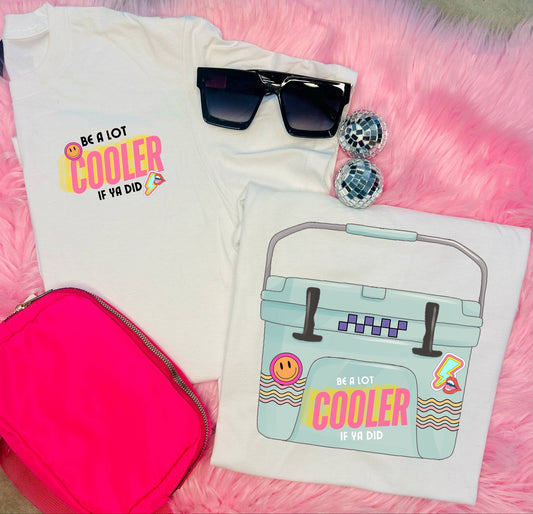 Be Alot Cooler if You Did Tee