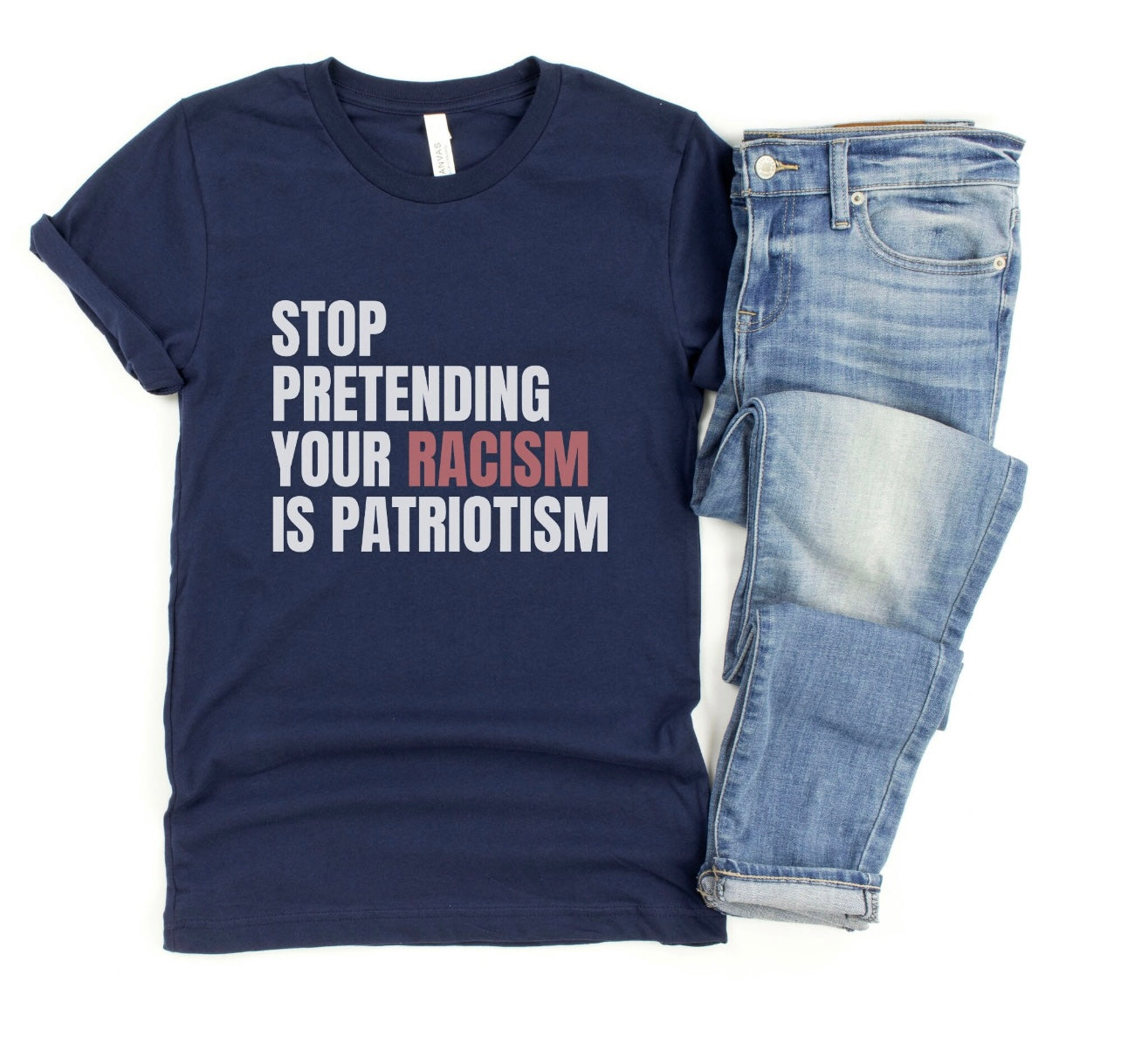 Stop Pretending Your Racism is Patriotism Tee