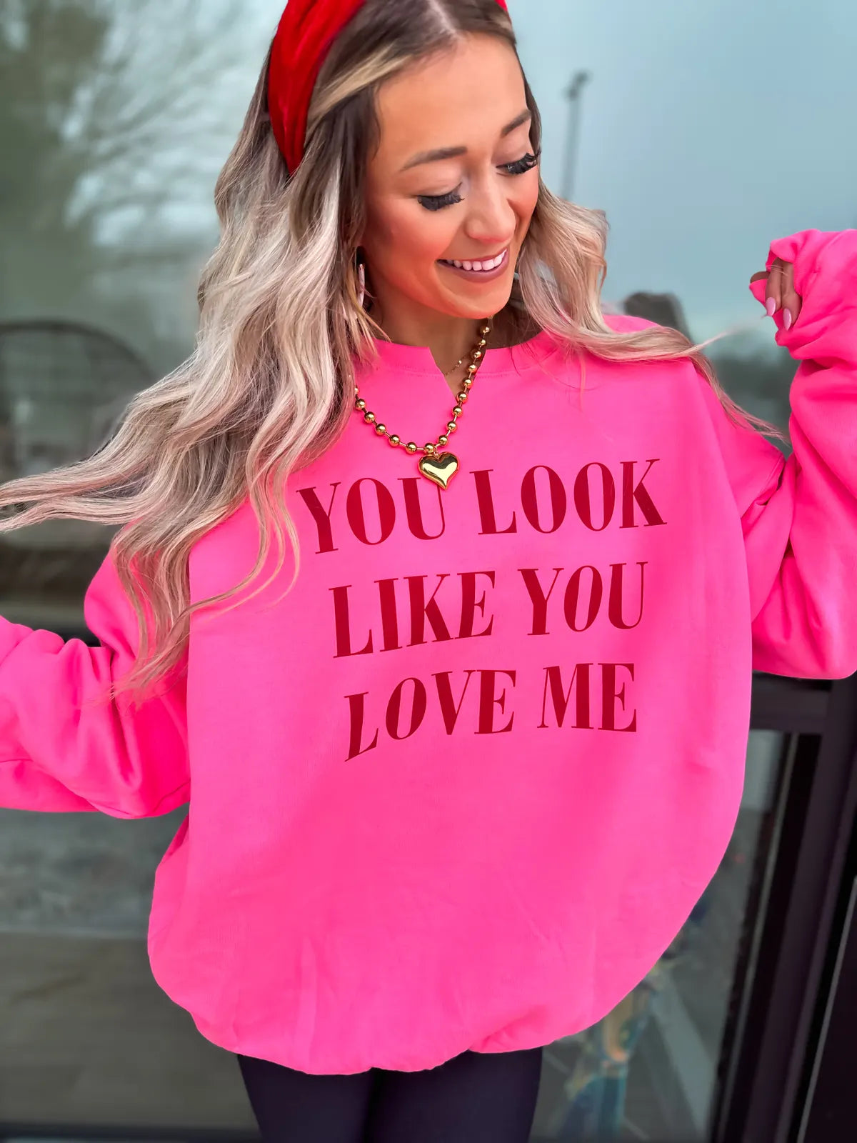 You Look Like You Love Me Hot Pink Sweatshirt