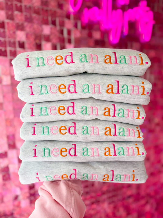 I Need an Alani Sweatshirt