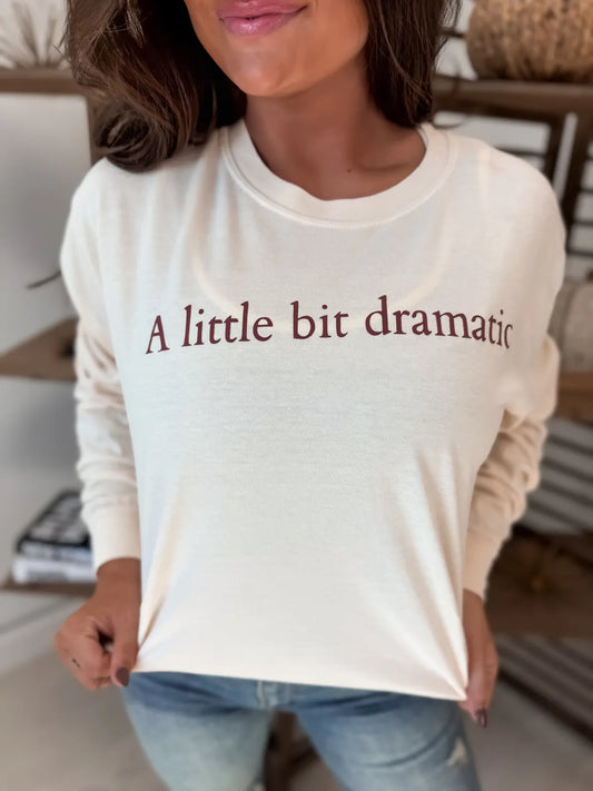 A Little Bit Dramatic Long Sleeve Tee