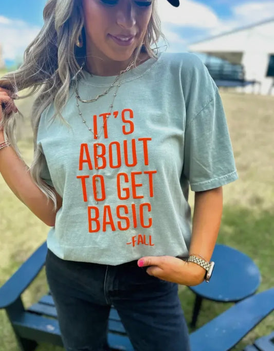 It’s About To Get Basic Tee