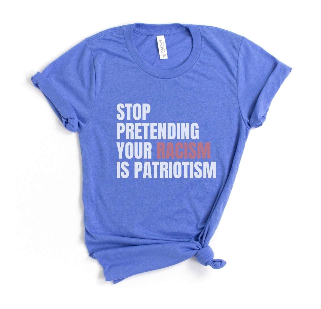 Stop Pretending Your Racism is Patriotism Tee