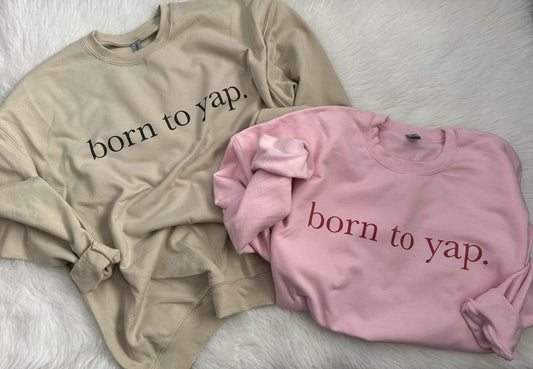 Born to Yap Sweatshirts