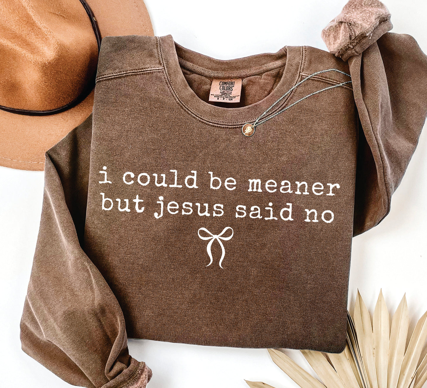 I Could Be Meaner But Jesus Said No Sweatshirt
