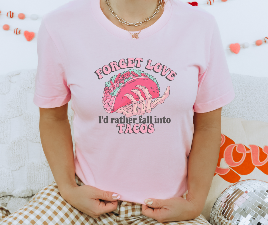Forget Love… I Love Tacos Tee
